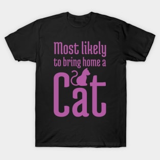 Most Likely to Bring Home a Cat - 7 T-Shirt